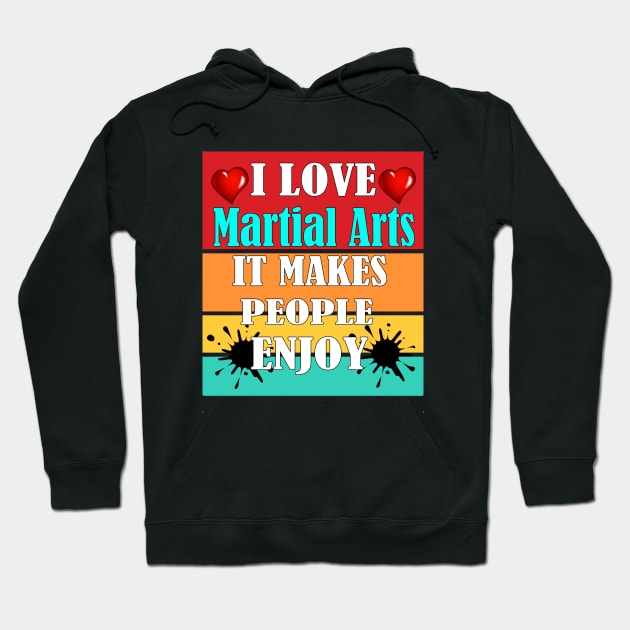 I love Martial arts, It makes people enjoy Hoodie by Emma-shopping